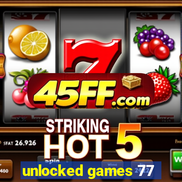 unlocked games 77